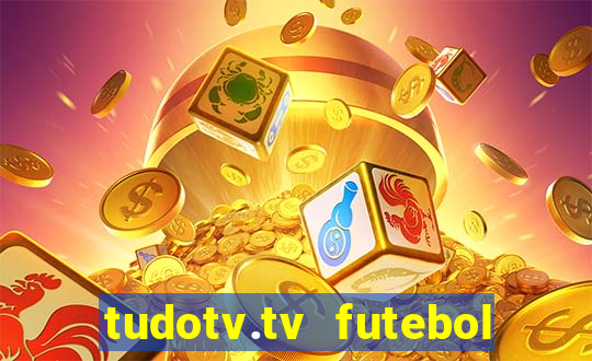 tudotv.tv futebol ao vivo